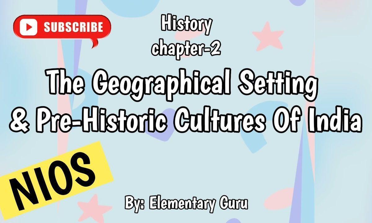  The geographical setting and pre-historic cultures of India Nios chapter 2nd