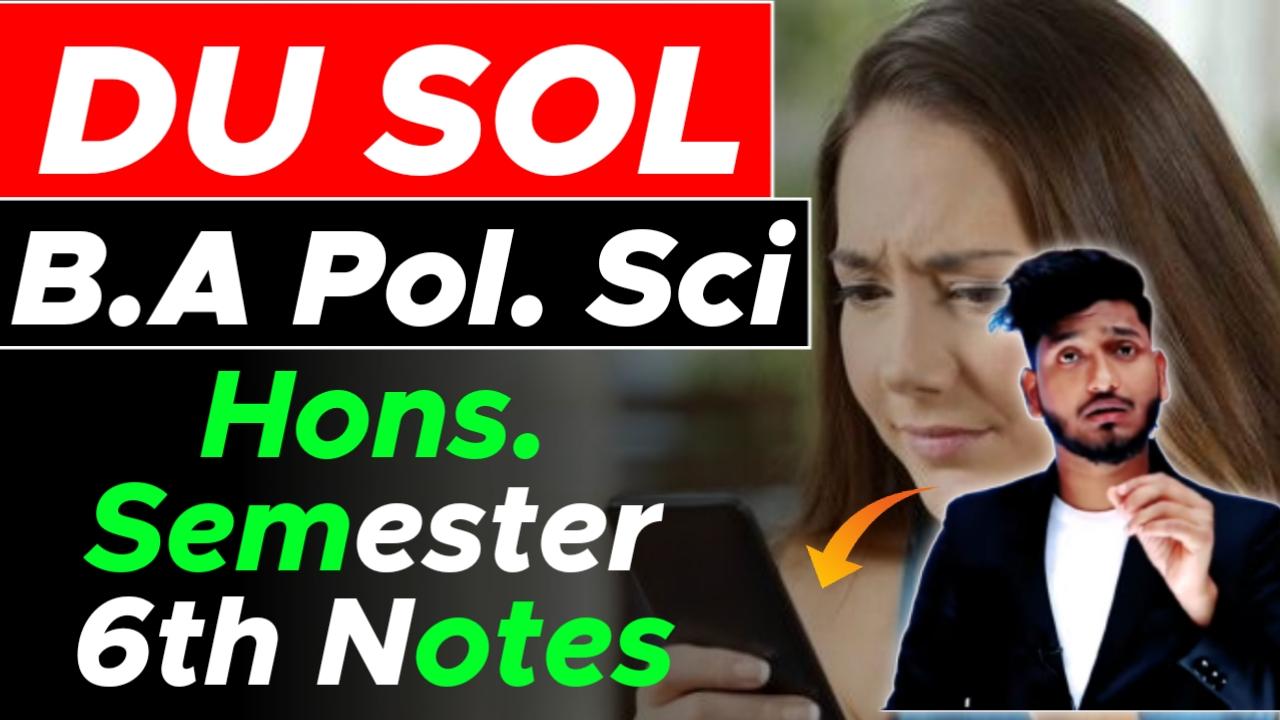  B.A Pol. Sci. (Hons.) Best Notes Sem 6th DU SOL, NCWEB